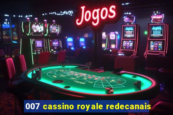 007 cassino royale redecanais